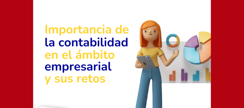 La Importancia de la Contabilidad en el Ámbito Empresarial y sus Retos