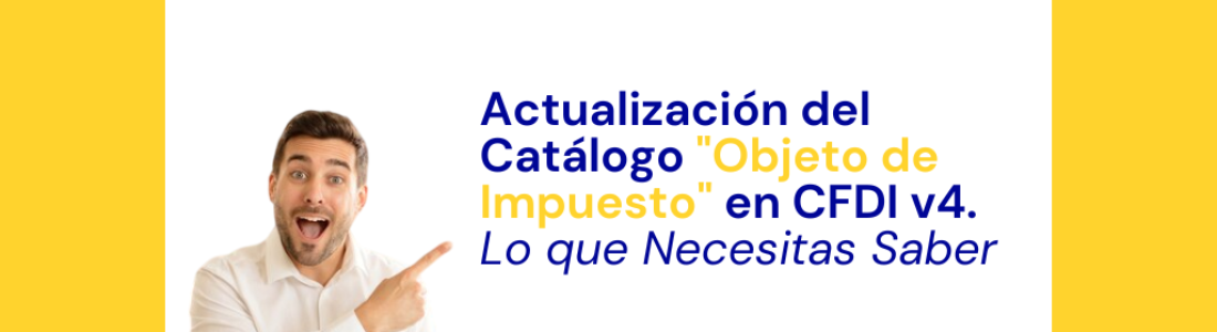 Actualización del Catálogo «Objeto de Impuesto» en CFDI v4: Lo que Necesitas Saber