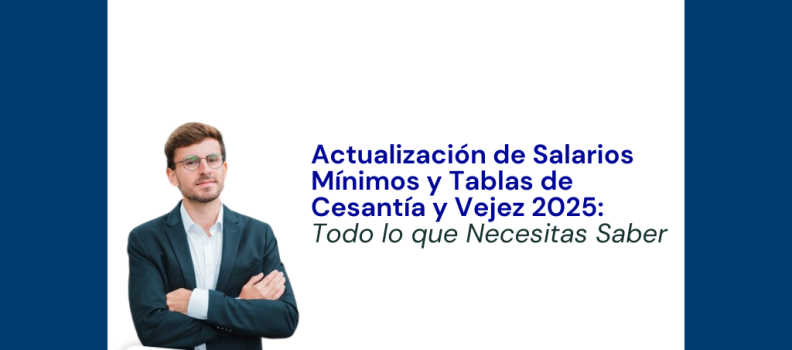 Actualización de Salarios Mínimos y Tablas de Cesantía y Vejez 2025: Todo lo que Necesitas Saber