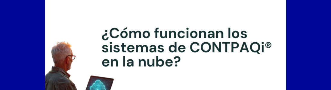 ¿Cómo funcionan los sistemas de CONTPAQi® en la nube?