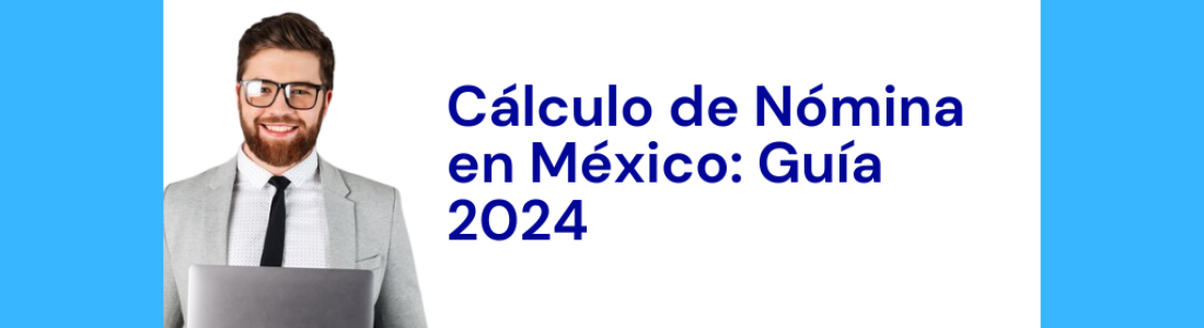 Cálculo de Nómina en México: Guía 2024