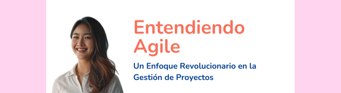 Entendiendo Agile: Un Enfoque Revolucionario en la Gestión de Proyectos