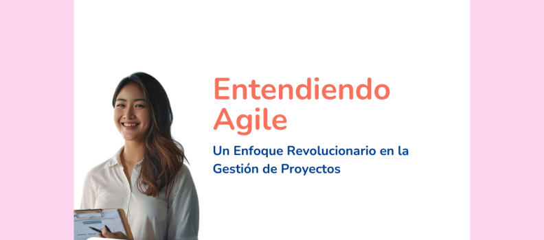 Entendiendo Agile: Un Enfoque Revolucionario en la Gestión de Proyectos